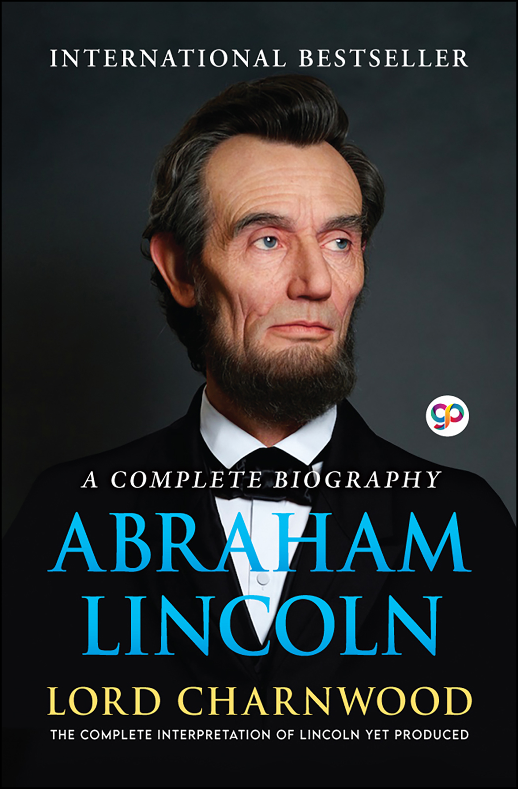 Abraham Lincoln: A Complete Biography